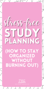 Stress-Free Study Planning: How to Stay Organized Without Burning Out